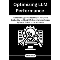 (英文圖書)Optimizing LLM Performance: Framework-Agnostic Techniques for Speed Scalability... 平裝版, Independently Published, English