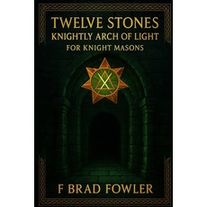 (英文圖書)Twelve Stones: Knightly Arch of Light for Knight Masons 平裝版, Independently Published, 英文