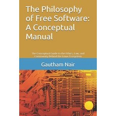 (영문도서)The Philosophy of Free Software: A Conceptual Manual: The Conceptual Guide to th... Paperback, Independently Published, English, 9798275330953