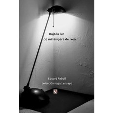 Bajo la luz de mi lampara de Ikea (Colección nagari ensayo) (1권) (스페인어 에디션), Bajo la luz de mi lampara de I