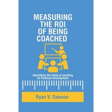 (영문도서) Measuring the ROI of being coached.: Quantifying the Value of coaching for Personal Development. Paperback, Independently Published, English, 9798862388022