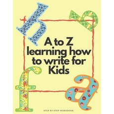 A to Z Learning how to write for kids step by step workbook: A to Z Learning how to write for kids s... Paperback, Independently Published