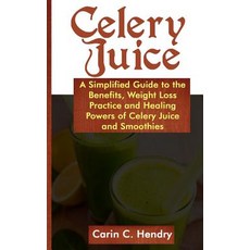 Celery Juice: A simplified guide to the benefits weight loss practice and healing powers of celery ... Paperback, Independently Published, English, 9781074256234