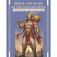 (영문도서)Bhima the Heart of the Mahabharata: A Tale of Courage Loyalty and Divine Might Paperback, Independently Published, English, 9798266557000