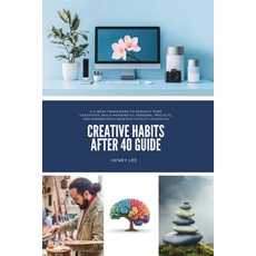 (영문도서)Creative Habits After 40 Guide: A 6-Week Framework to Reignite Your Creativity ... Paperback, Independently Published, English, 9798243352345