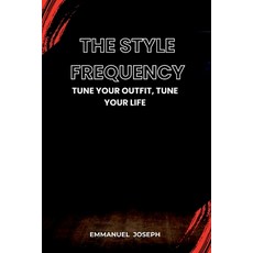 (영문도서)The Style Frequency Tune Your Outfit Tune Your Life Paperback, Emmanuel Joseph, English, 9784401499861