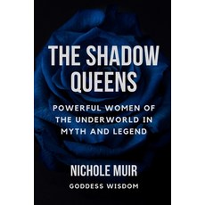 (영문도서) The Shadow Queens: Powerful Women of the Underworld in Myth and Legend Paperback, Independently Published, English, 9798867412999