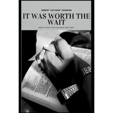 (영문도서)It Was Worth The Wait: How To Find Your Soulmate God's Way Paperback, Independently Published, English, 9798243331975