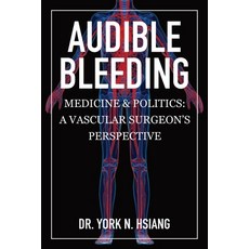(영문도서)Audible Bleeding: Medicine & Politics: A Vascular Surgeon's Perspective Paperback, Hum Press, English, 9781989879528