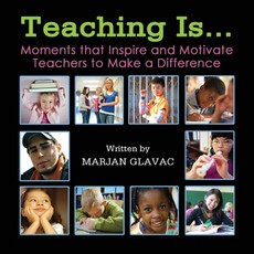 (영문도서) Teaching Is...: Moments that inspire and Motivate Teachers to Make a Difference Paperback, Marjan Glavac, English, 9781999163174