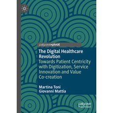 (영문도서) The Digital Healthcare Revolution: Towards Patient Centricity with Digitization Service Inno... Paperback, Palgrave MacMillan, English, 9783031163425
