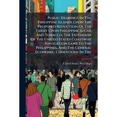 (영문도서)Public Hearings In The Philippine Islands Upon The Proposed Reduction Of The Tar... Paperback, Hutson Street Press, English, 9781024760408