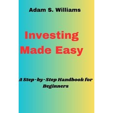 (영문도서) Investing Made Easy: A Step-by-Step Handbook for Beginners Paperback, Independently Published, English, 9798877955547