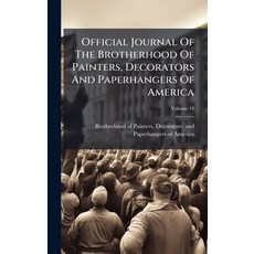 (영문도서)Official Journal Of The Brotherhood Of Painters Decorators And Paperhangers Of... Hardcover, Hutson Street Press, English, 9781024639742