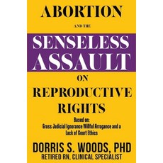 (영문도서) Abortion and the Senseless Assault on Reproductive Rights Paperback, Dorris Woods Publishing, English, 9781961119604