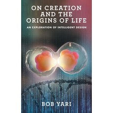 (영문도서) On Creation and the Origins of Life: An Exploration of Intelligent Design Hardcover, iUniverse, English, 9781663226129