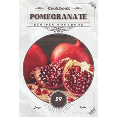 (영문도서) Pomegranate: Recipes cookbook Paperback, Independently Published, English, 9798883029119