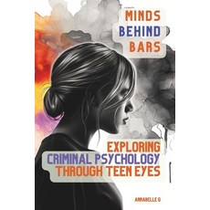 (영문도서) Minds Behind Bars: Exploring Criminal Psychology Through Teen Eyes Paperback, Independently Published, English, 9798880031320