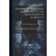(영문도서) Reports of Prize Cases Determined in the High Court of Admiralty: Before the Lords Commission... Paperback, Legare Street Press, English, 9781022877368