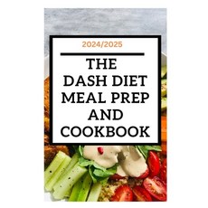 (영문도서) 2024/2025: The Dash diet meal prep and cookbook: Reduce your blood pressure and live a health... Paperback, Independently Published, English, 9798320740744