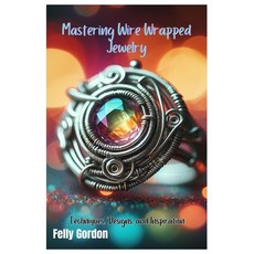 (영문도서) Mastering Wire Wrapped Jewelry: Techniques Designs and Inspiration Paperback, Independently Published, English, 9798325259616