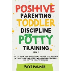 Positive Parenting Toddler Discipline & Potty Training (4 in 1): Potty Train Your Toddler In 7 Days... Paperback, Devon House Press, English, 9781801342162