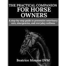 (영문도서)The Practical Companion for Horse Owners: A step-by-step guide to preventive vet... Paperback, Independently Published, English, 9798299162653