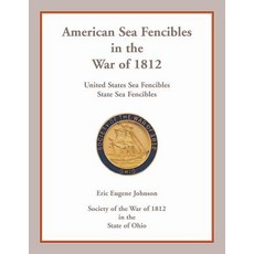 (영문도서) American Sea Fencibles in the War of 1812: United States Sea Fencibles State Sea Fencibles Paperback, Heritage Books, English, 9780788458279
