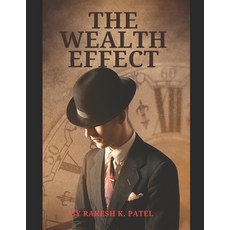 (영문도서) The Wealth Effect: Unveiling the Importance of Money in Your Life Paperback, Independently Published, English, 9798883956057