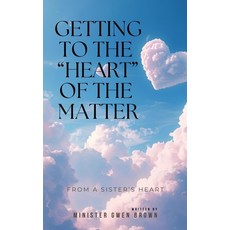 (영문도서)Getting to the "Heart" of the Matter: From a Sister's Heart Paperback, Independently Published, English, 9798279468751