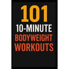 (英文圖書)101 10-Minute Body Weight Workouts: Quick Equipment-Free Routines to Build Stre... 平裝版, Independently Published, 英文
