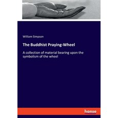 (영문도서) The Buddhist Praying-Wheel: A collection of material bearing upon the symbolism of the wheel Paperback, Hansebooks, English, 9783348110303