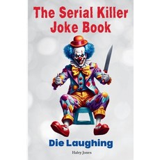 (영문도서) The Serial Killer Joke Book: Die Laughing with Over 100 Murderous Jokes and Memes Paperback, Independently Published, English, 9798302601261