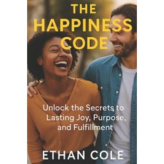 (영문도서)The Happiness Code: Unlock the Secrets to Lasting Joy Purpose and Fulfillment Paperback, Independently Published, English, 9798263855345