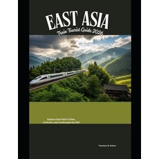 (영문도서)East Asia Train Tourist Guide 2026: Explore East Asia's Cities Cultures and La... Paperback, Independently Published, English, 9798242650107 Independently Published, English, 9798242650107
