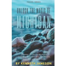 (영문도서) Unlock the Magic of Michigan: Discover the best of Michigan including historical sites ligh... Paperback, Independently Published, English, 9798873752003