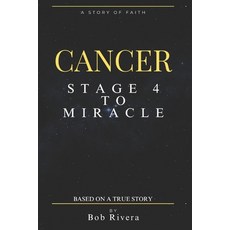 (영문도서) CANCER - Stage 4 to A Miracle: Based on a True Story Paperback, Independently Published, English, 9798323571277
