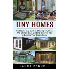 (영문도서) Tiny Homes: The Step-by-step Guide to Shipping Tiny House (The Ultimate Easy Guide to Discove... Paperback, John Kembrey, English, 9781774853443