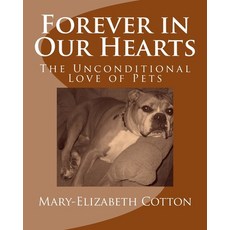 (영문도서) Forever in Our Hearts: The Unconditional Love of Pets Paperback, Createspace Independent Pub..., English, 9781722290153