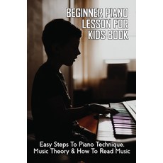 Beginner Piano Lesson For Kids Book: Easy Steps To Piano Technique Music Theory & How To Read Music... Paperback, Independently Published, English, 9798717396745