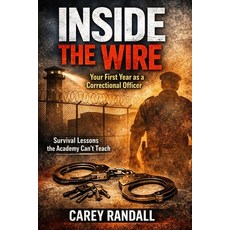 (영문도서)Inside The Wire: Your Fist Year as a Correctional Officer Paperback, Independently Published, English, 9798249726140