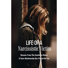 Life Of A Narcissistic Victim: Recover From The Emotional Abuse A Toxic Relationship Has Placed On Y... Paperback, Independently Published, English, 9798734353097