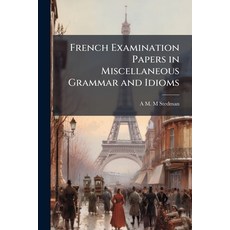 (영문도서)French Examination Papers in Miscellaneous Grammar and Idioms Paperback, Hutson Street Press, English, 9781024123838