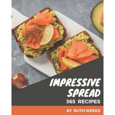 365 Impressive Spread Recipes: A Spread Cookbook for Your Gathering Paperback, Independently Published, English, 9798578219375