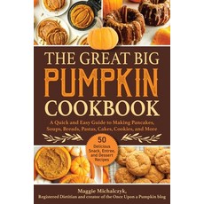The Great Big Pumpkin Cookbook: A Quick and Easy Guide to Making Pancakes Soups Breads Pastas Ca... Hardcover, Skyhorse Publishing