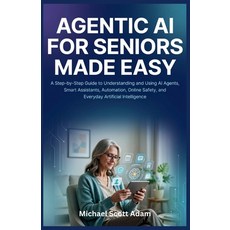 (영문도서)Agentic AI for Seniors Made Easy: A Step-by-Step Guide to Understanding and Usin... Paperback, Independently Published, English, 9798184036120