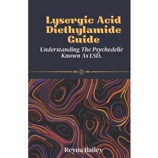 (영문도서) Lysergic Acid Diethylamide Guide: Understanding The Psychedelic Known As LSD. Paperback, Independently Published, English, 9798326260529