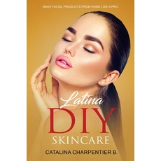 (영문도서) Latina DIY Skincare: Make Facial Products from Home Like a Pro: Make Facial Pro... Paperback, Artemix Beauty, English, 9781961176133