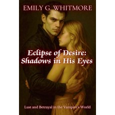 (영문도서)Eclipse of Desire: Shadows in His Eyes: Lust and Betrayal in the Vampire's World Paperback, Velvet Ink Publishing, English, 9798231127061