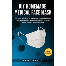 DIY Homemade Medical Face Mask: The Complete step-by-step guide to make at home your medical face ma... Paperback, Independently Published